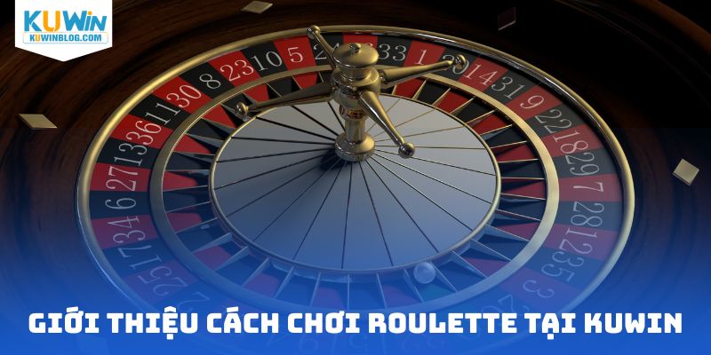 Giới thiệu cách chơi Roulette tại nhà cái online