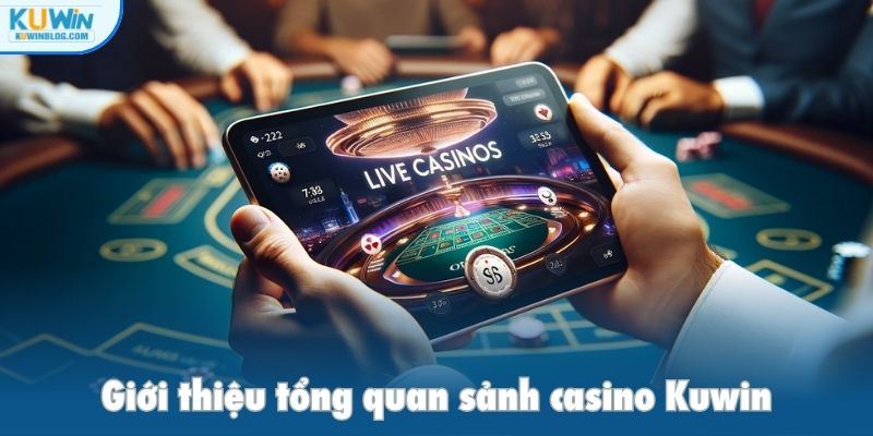Giới thiệu tổng quan sảnh casino Kuwin