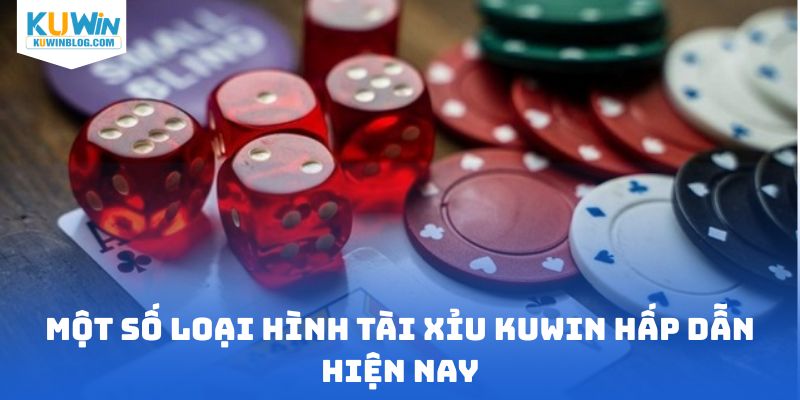 Một số loại hình tài xỉu KUWIN hấp dẫn hiện nay