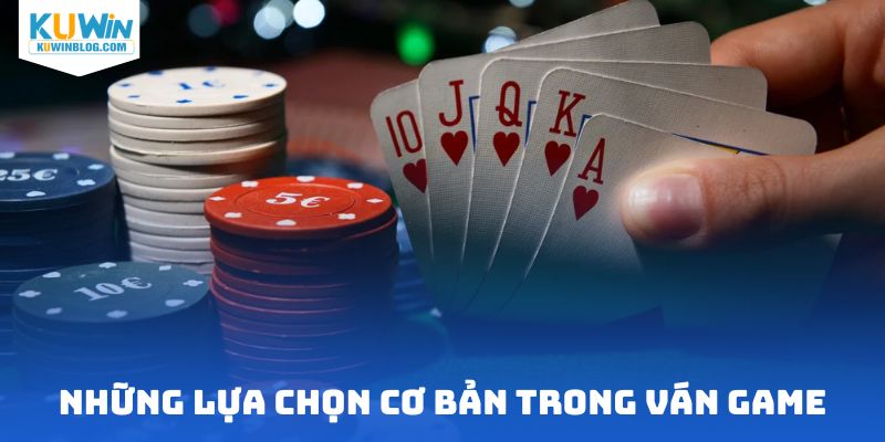 Những lựa chọn cơ bản trong ván game