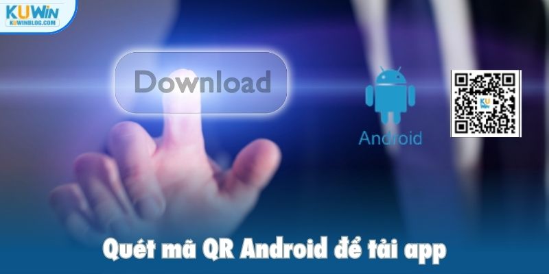 Quét mã QR Android để tải app