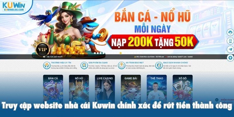 Truy cập website nhà cái Kuwin chính xác để rút tiền thành công